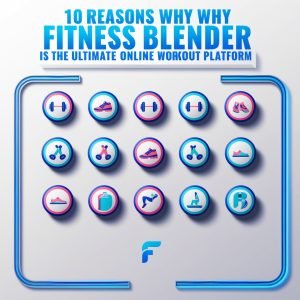 10 Reasons Why Fitness Blender is the Ultimate Online Workout Platform