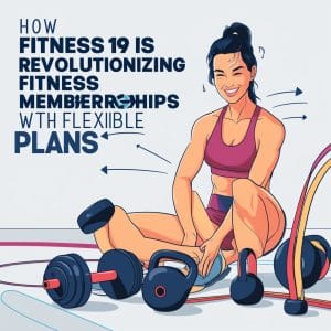 How Fitness 19 is Revolutionizing Fitness Memberships with Flexible Plans